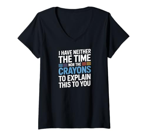 Damen I Have Neither The Time Nor The Crayons to Explain This T-Shirt mit V-Ausschnitt Damen I Have Neither The Time Nor The Crayons to Explain This T-Shirt mit V-Ausschnitt von Sarcastic Humor Crayons Quote Teacher