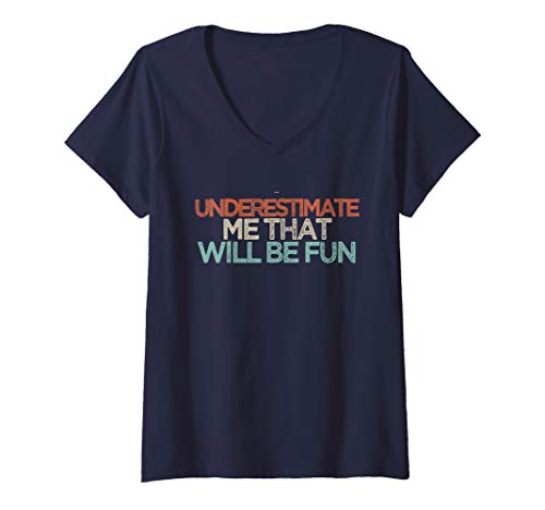 Damen Underestimate Me That Will Be Fun - Funny Saying Girls Gift T-Shirt mit V-Ausschnitt von Sarcastic Humor Gift ideas with Sayings