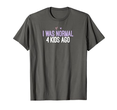 I Was Normal 4 Kids Ago Funny Colored Saying Heart Gift T-Shirt von Sarcastic Humor Gift ideas with Sayings