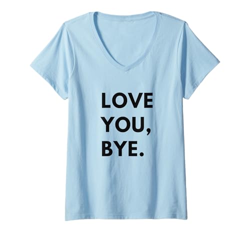 Damen Liebe Dich Tschüss Lustiger sarkastischer Einstellungshumor T-Shirt mit V-Ausschnitt von Sarcastic Humor Sassy Sayings Funny Love