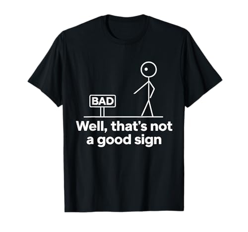 Well Thats Not A Good Sign Lustiges Zitat Männer Frauen Grafik T-Shirt Well Thats Not A Good Sign Lustiges Zitat Männer Frauen Grafik T-Shirt von Sarcastic Humorous Well Thats Not A Good Sign Gag