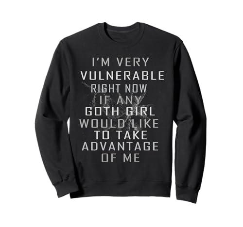 Ich Bin gerade sehr verwundbar, wenn es Goth-Mädchen gibt Sweatshirt von Sarcastic Humour Lover Shirts