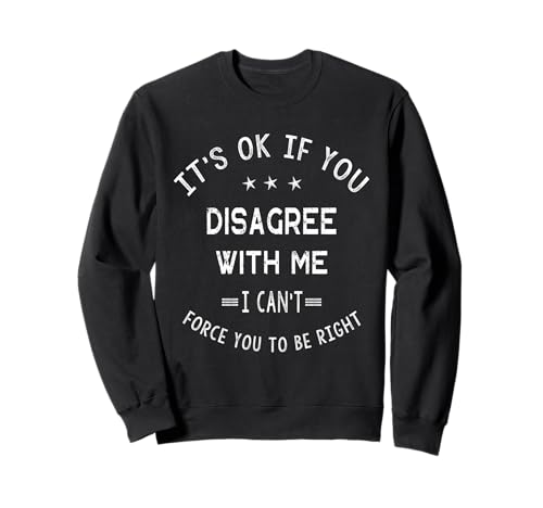 It's Ok If You Disagree with Me Funny Saying Women Men Kids Sweatshirt von Sarcastic Humour Lover Shirts