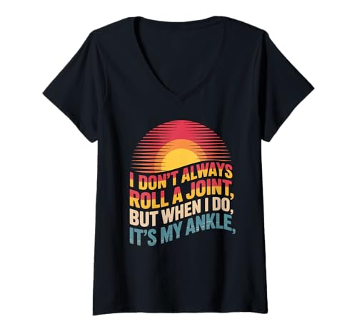Damen Lustiger Spruch I Dont Always Roll a Joint Its My Ankle Joke T-Shirt mit V-Ausschnitt Damen Lustiger Spruch I Dont Always Roll a Joint Its My Ankle Joke T-Shirt mit V-Ausschnitt von Sarcastic Injury Humor Sports Medical Sarcasm Pun