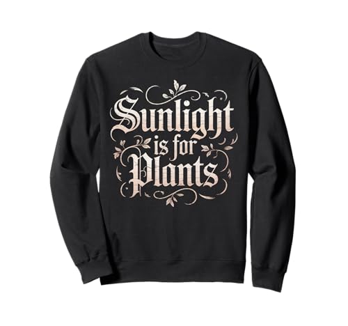 Funny Sunlight is for Plants Gothic Humor Spruch Frauen Männer Sweatshirt Funny Sunlight is for Plants Gothic Humor Spruch Frauen Männer Sweatshirt von Sarcastic Introvert Vampire Gamer Dad Mom Joke