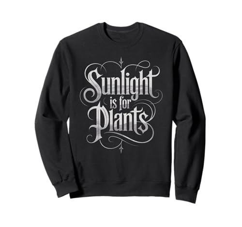 Funny Sunlight is for Plants Gothic Humor Spruch Frauen Männer Sweatshirt Funny Sunlight is for Plants Gothic Humor Spruch Frauen Männer Sweatshirt von Sarcastic Introvert Vampire Gamer Dad Mom Joke