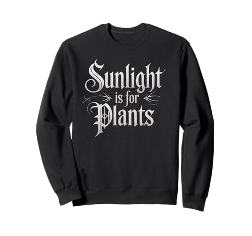 Funny Sunlight is for Plants Gothic Humor Spruch Frauen Männer Sweatshirt Funny Sunlight is for Plants Gothic Humor Spruch Frauen Männer Sweatshirt von Sarcastic Introvert Vampire Gamer Dad Mom Joke
