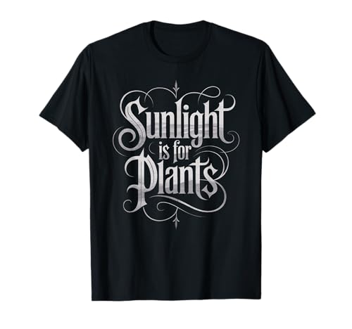 Funny Sunlight is for Plants Gothic Humor Spruch Frauen Männer T-Shirt Funny Sunlight is for Plants Gothic Humor Spruch Frauen Männer T-Shirt von Sarcastic Introvert Vampire Gamer Dad Mom Joke