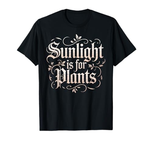 Funny Sunlight is for Plants Gothic Humor Spruch Frauen Männer T-Shirt Funny Sunlight is for Plants Gothic Humor Spruch Frauen Männer T-Shirt von Sarcastic Introvert Vampire Gamer Dad Mom Joke
