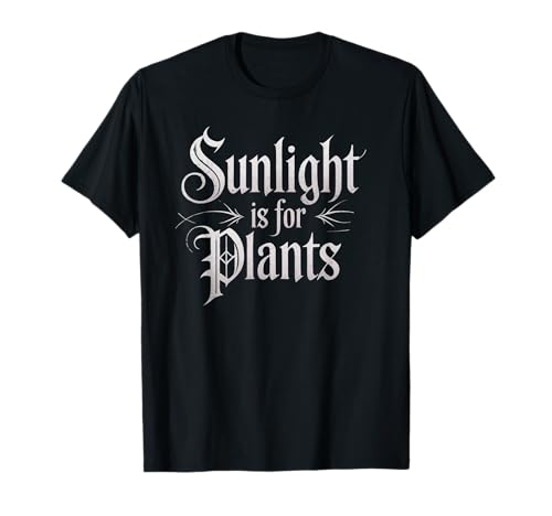 Funny Sunlight is for Plants Gothic Humor Spruch Frauen Männer T-Shirt Funny Sunlight is for Plants Gothic Humor Spruch Frauen Männer T-Shirt von Sarcastic Introvert Vampire Gamer Dad Mom Joke