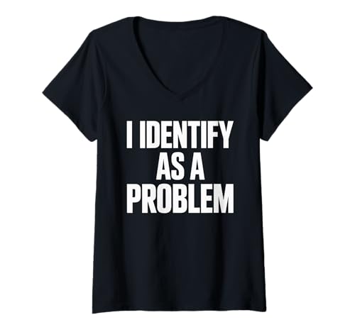 Damen Lustiger Spruch I Identify As A Problem Humor Zitat Frauen Männer T-Shirt mit V-Ausschnitt von Sarcastic Meme Lovers Attitude Rebel Chaos Fans