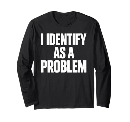 Lustiger Spruch I Identify As A Problem Humor Zitat Frauen Männer Langarmshirt von Sarcastic Meme Lovers Attitude Rebel Chaos Fans