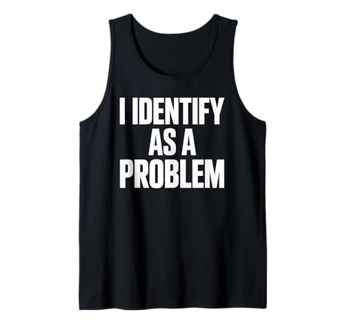 Lustiger Spruch I Identify As A Problem Humor Zitat Frauen Männer Tank Top von Sarcastic Meme Lovers Attitude Rebel Chaos Fans