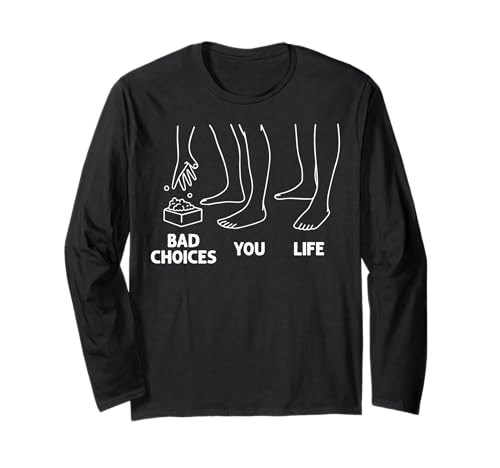 Humorvolles Leben Metapher Bad Choices Lustiges Meme für Männer Frauen Langarmshirt von Sarcastic Memes For Men Women tee