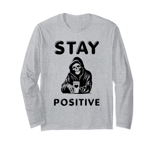 Stay Positive Lustiger Sensenmann Inspiration Geschenk Männer Frauen Langarmshirt von Sarcastic Motivation Quote Vibes Positive Present