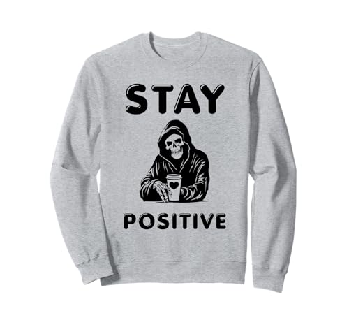 Stay Positive Lustiger Sensenmann Inspiration Geschenk Männer Frauen Sweatshirt von Sarcastic Motivation Quote Vibes Positive Present