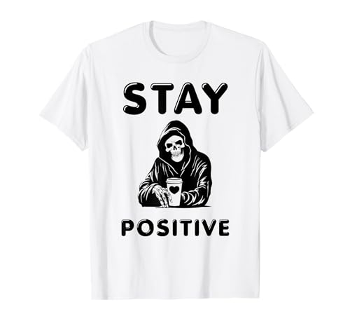 Stay Positive Lustiger Sensenmann Inspiration Geschenk Männer Frauen T-Shirt von Sarcastic Motivation Quote Vibes Positive Present