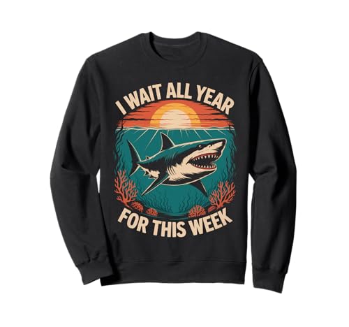 Lustig I Wait All Year for This Week Saying Shark Women Men Sweatshirt von Sarcastic Ocean Animal Sea Predator Summer Joke