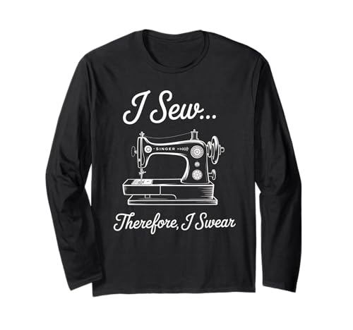 Nähspruch I Sew Therefore I Swear Machine Witz Damen Herren Langarmshirt Nähspruch I Sew Therefore I Swear Machine Witz Damen Herren Langarmshirt von Sarcastic Quilter Humor Seamstress Stitch Joke
