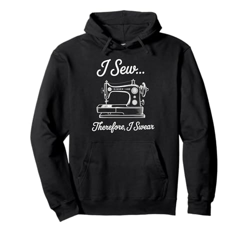 Nähspruch I Sew Therefore I Swear Machine Witz Damen Herren Pullover Hoodie Nähspruch I Sew Therefore I Swear Machine Witz Damen Herren Pullover Hoodie von Sarcastic Quilter Humor Seamstress Stitch Joke