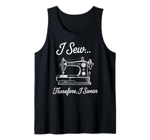 Nähspruch I Sew Therefore I Swear Machine Witz Damen Herren Tank Top Nähspruch I Sew Therefore I Swear Machine Witz Damen Herren Tank Top von Sarcastic Quilter Humor Seamstress Stitch Joke