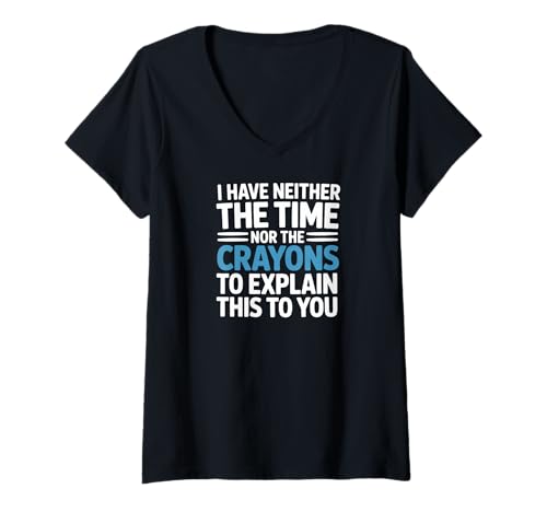 Damen I Have Neither The Time Nor The Crayons to Explain to You T-Shirt mit V-Ausschnitt Damen I Have Neither The Time Nor The Crayons to Explain to You T-Shirt mit V-Ausschnitt von Sarcastic Quote Funny Humor Crayons Time