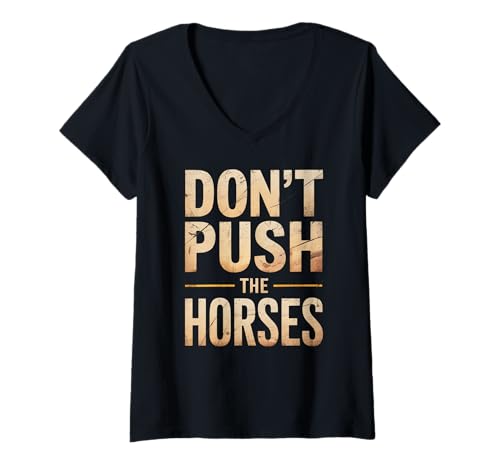 Damen Lustiger Spruch Don't Push The Horses, Cowboy, Humor, Damen, Herren T-Shirt mit V-Ausschnitt von Sarcastic Ranch Life Farm Western Horseback Joke