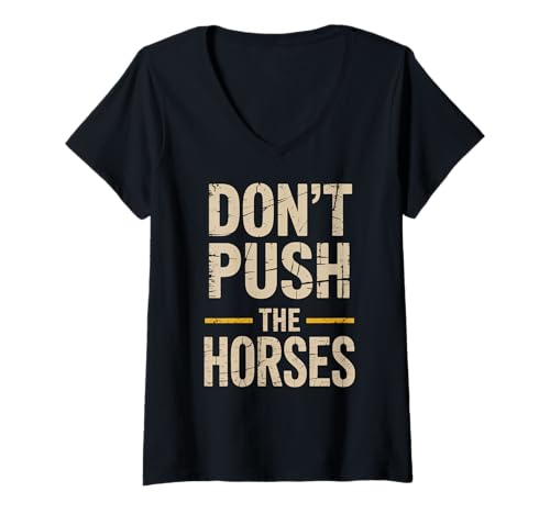Damen Lustiger Spruch Don't Push The Horses, Cowboy, Humor, Damen, Herren T-Shirt mit V-Ausschnitt von Sarcastic Ranch Life Farm Western Horseback Joke