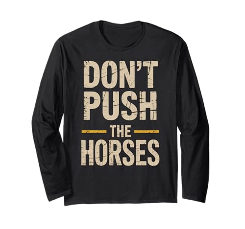 Lustiger Spruch Don't Push The Horses, Cowboy, Humor, Damen, Herren Langarmshirt von Sarcastic Ranch Life Farm Western Horseback Joke