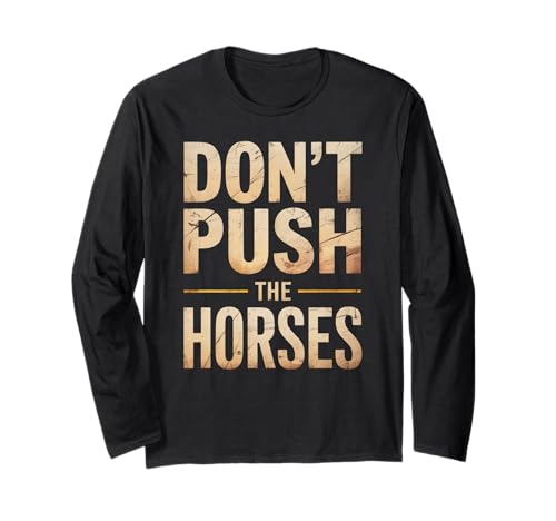 Lustiger Spruch Don't Push The Horses, Cowboy, Humor, Damen, Herren Langarmshirt von Sarcastic Ranch Life Farm Western Horseback Joke