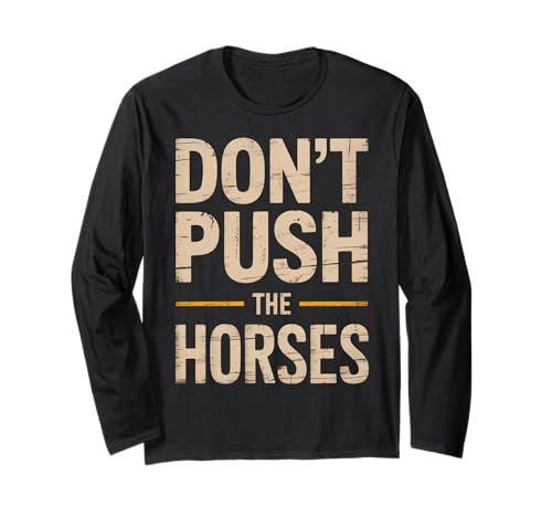 Lustiger Spruch Don't Push The Horses, Cowboy, Humor, Damen, Herren Langarmshirt von Sarcastic Ranch Life Farm Western Horseback Joke