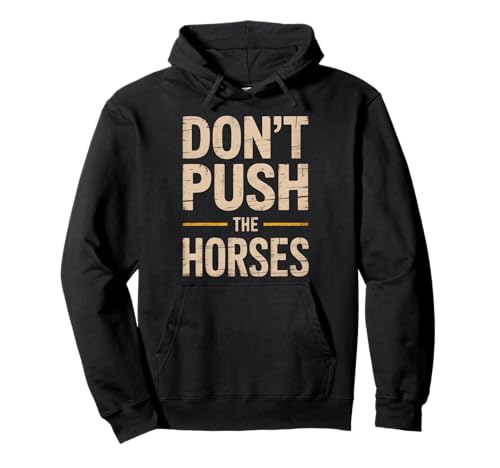 Lustiger Spruch Don't Push The Horses, Cowboy, Humor, Damen, Herren Pullover Hoodie von Sarcastic Ranch Life Farm Western Horseback Joke