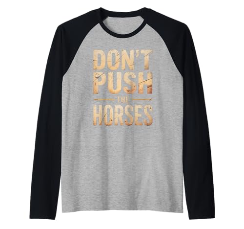 Lustiger Spruch Don't Push The Horses, Cowboy, Humor, Damen, Herren Raglan von Sarcastic Ranch Life Farm Western Horseback Joke