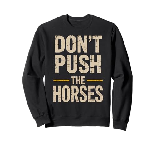 Lustiger Spruch Don't Push The Horses, Cowboy, Humor, Damen, Herren Sweatshirt von Sarcastic Ranch Life Farm Western Horseback Joke