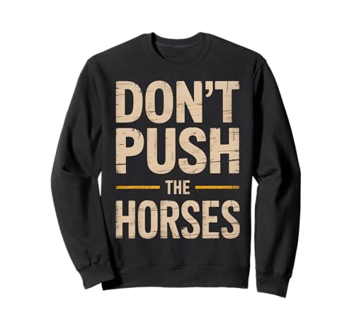 Lustiger Spruch Don't Push The Horses, Cowboy, Humor, Damen, Herren Sweatshirt von Sarcastic Ranch Life Farm Western Horseback Joke