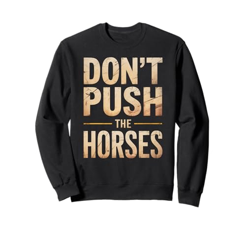 Lustiger Spruch Don't Push The Horses, Cowboy, Humor, Damen, Herren Sweatshirt von Sarcastic Ranch Life Farm Western Horseback Joke
