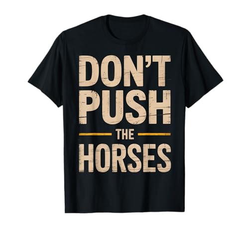 Lustiger Spruch Don't Push The Horses, Cowboy, Humor, Damen, Herren T-Shirt von Sarcastic Ranch Life Farm Western Horseback Joke