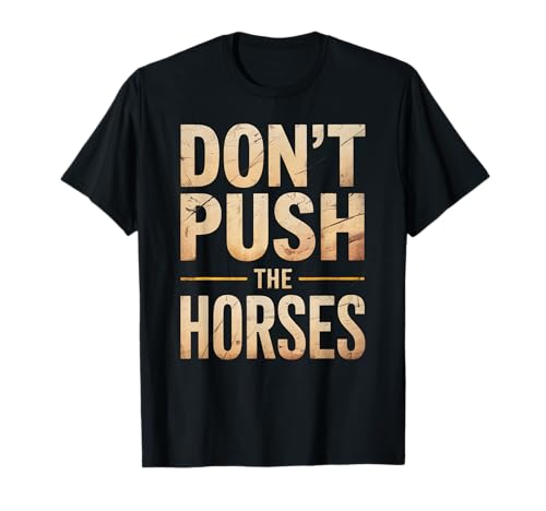 Lustiger Spruch Don't Push The Horses, Cowboy, Humor, Damen, Herren T-Shirt von Sarcastic Ranch Life Farm Western Horseback Joke