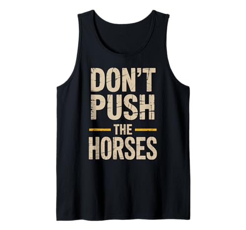 Lustiger Spruch Don't Push The Horses, Cowboy, Humor, Damen, Herren Tank Top von Sarcastic Ranch Life Farm Western Horseback Joke