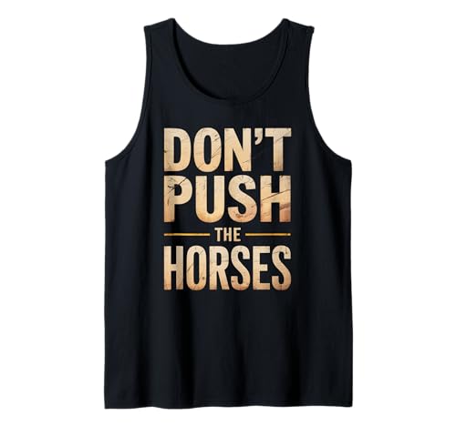 Lustiger Spruch Don't Push The Horses, Cowboy, Humor, Damen, Herren Tank Top von Sarcastic Ranch Life Farm Western Horseback Joke