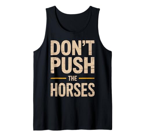 Lustiger Spruch Don't Push The Horses, Cowboy, Humor, Damen, Herren Tank Top von Sarcastic Ranch Life Farm Western Horseback Joke