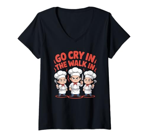 Damen Lustiger Go Cry In The Walk Chef Küchenhumor Spruch Women Me T-Shirt mit V-Ausschnitt Damen Lustiger Go Cry In The Walk Chef Küchenhumor Spruch Women Me T-Shirt mit V-Ausschnitt von Sarcastic Restaurant Cook Culinary Staff Joke