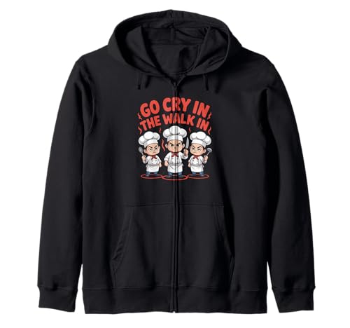 Lustiger Go Cry In The Walk Chef Küchenhumor Spruch Women Me Kapuzenjacke von Sarcastic Restaurant Cook Culinary Staff Joke