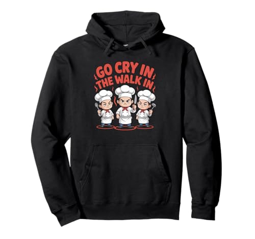 Lustiger Go Cry In The Walk Chef Küchenhumor Spruch Women Me Pullover Hoodie von Sarcastic Restaurant Cook Culinary Staff Joke