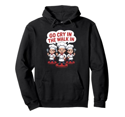 Lustiger Go Cry In The Walk Chef Küchenhumor Spruch Women Me Pullover Hoodie Lustiger Go Cry In The Walk Chef Küchenhumor Spruch Women Me Pullover Hoodie von Sarcastic Restaurant Cook Culinary Staff Joke