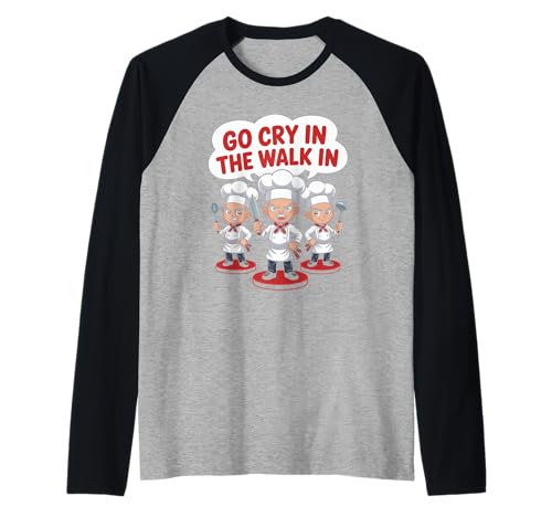 Lustiger Go Cry In The Walk Chef Küchenhumor Spruch Women Me Raglan von Sarcastic Restaurant Cook Culinary Staff Joke