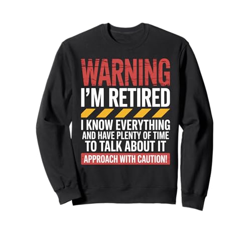 Lustiger Spruch "Warning I'm Retired Know Everything Women Men Sweatshirt von Sarcastic Retirement Humor for Grandpa Dad Friends