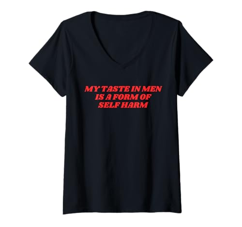 Damen Mein Geschmack bei Männern ist eine Form von Selbstverletzung – Lustiger Dating-Humor T-Shirt mit V-Ausschnitt von Sarcastic Romance & Dating Humor Apparel Gifts