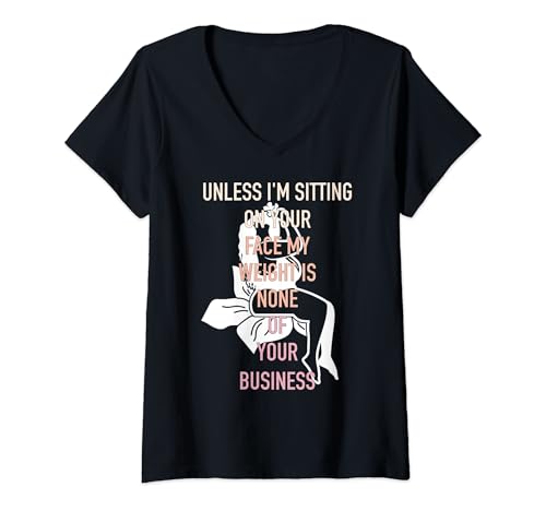 Damen Unless I'm Sitting On Your Face My Weight Is None T-Shirt mit V-Ausschnitt Damen Unless I'm Sitting On Your Face My Weight Is None T-Shirt mit V-Ausschnitt von Sarcastic Saying Unless I'm Sitting On Your Face