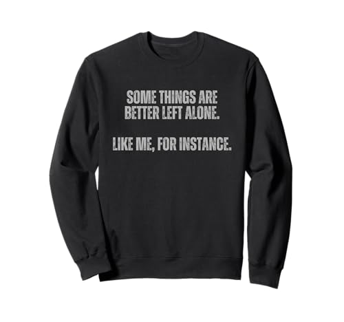 Manche Dinge lässt Man Besser in Ruhe, wie ich zum Beispiel Sweatshirt von Sarcastic Sayings